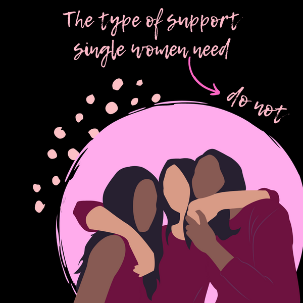 The Type of Support Single Women DO NOT need